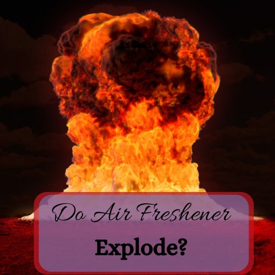 Can Air Fresheners Explode? Get the Facts
