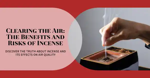 Does Incense Really Clean Air? Benefits and Risks