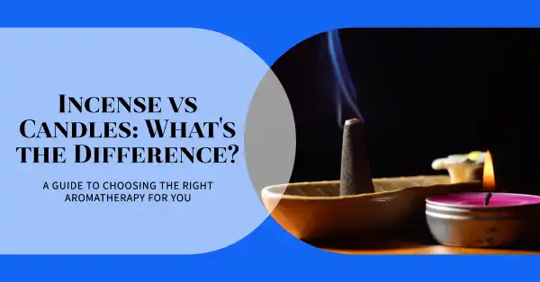Incense vs Candles: What’s the Difference? A Guide